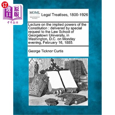 海外直订Lecture on the Implied Powers of the Constitution: Delivered by Special Request  《宪法的隐含权力:应特别要