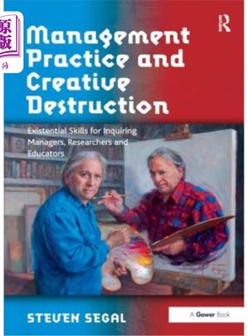 海外直订Management Practice and Creative Destruction: Existential Skills for Inquiring M 管理实践与创造性破坏:求知