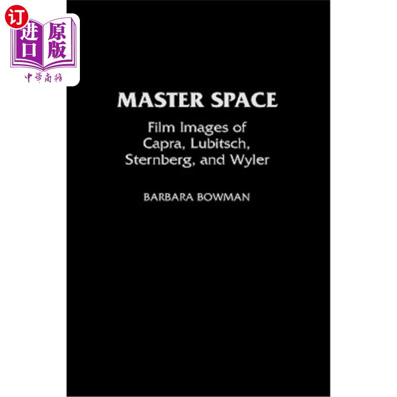 海外直订Master Space: Film Images of Capra, Lubitsch, Sternberg, and Wyler 主空间:卡普拉、鲁比茨、斯特恩伯格和怀勒