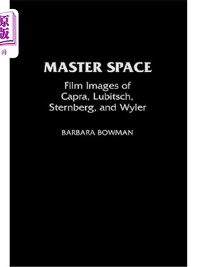 海外直订Master Space: Film Images of Capra, Lubitsch, Sternberg, and Wyler 主空间：卡普拉、鲁比茨、斯特恩伯格和怀勒