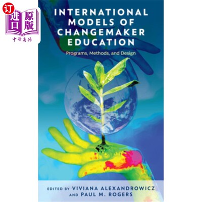 海外直订International Models of Changemaker Education: Programs, Methods, and Design 改变者教育的国际模式:课程、方