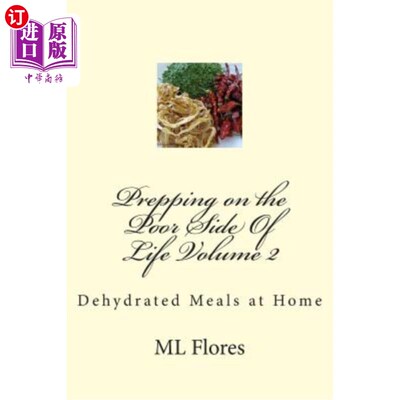 海外直订医药图书Prepping on the Poor Side Of Life Volume 2: Dehydrated Meals at Home 生活中不好的一面准备第2卷：家