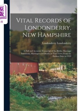 海外直订Vital Records of Londonderry, New Hampshire; a Full and Accurate Transcript of t 新罕布夏州伦敦德里郡生命档