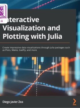 海外直订Interactive Visualization and Plotting with Julia: Create impressive data visual 与Julia进行交互式可视化和