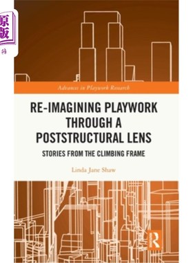 海外直订Re-Imagining Playwork Through a Poststructural Lens: Stories from the Climbing F 通过后结构镜头重新想象游戏