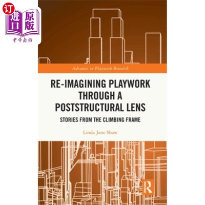 海外直订Re-Imagining Playwork Through a Poststructural Lens: Stories from the Climbing F 通过后结构镜头重新想象游戏