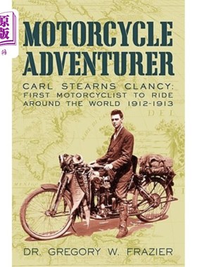 海外直订Motorcycle Adventurer: Carl Stearns Clancy: First Motorcyclist To Ride Around Th 摩托车冒险家:卡尔·斯特恩斯