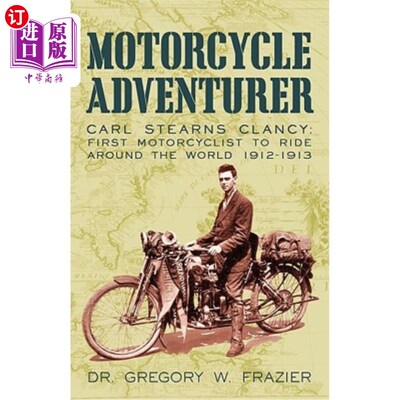 海外直订Motorcycle Adventurer: Carl Stearns Clancy: First Motorcyclist To Ride Around Th 摩托车冒险家:卡尔·斯特恩斯