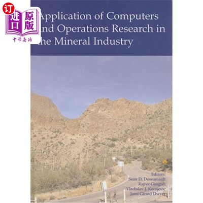 海外直订Application of Computers and Operations Research in the Mineral Industry: Procee 计算机和运筹学在矿产工业中
