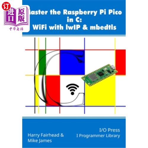海外直订Master the Raspberry Pi Pico in C: WiFi with lwIP & mbedtls 掌握树莓派Pico在C: WiFi与lwIP和mbedtls