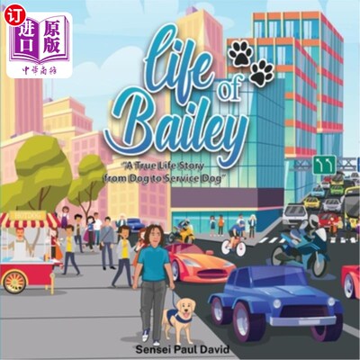 海外直订Life of Bailey: A True Life Story From Dog To Service Dog 贝利的生活:一个真实的生活故事从狗到服务狗