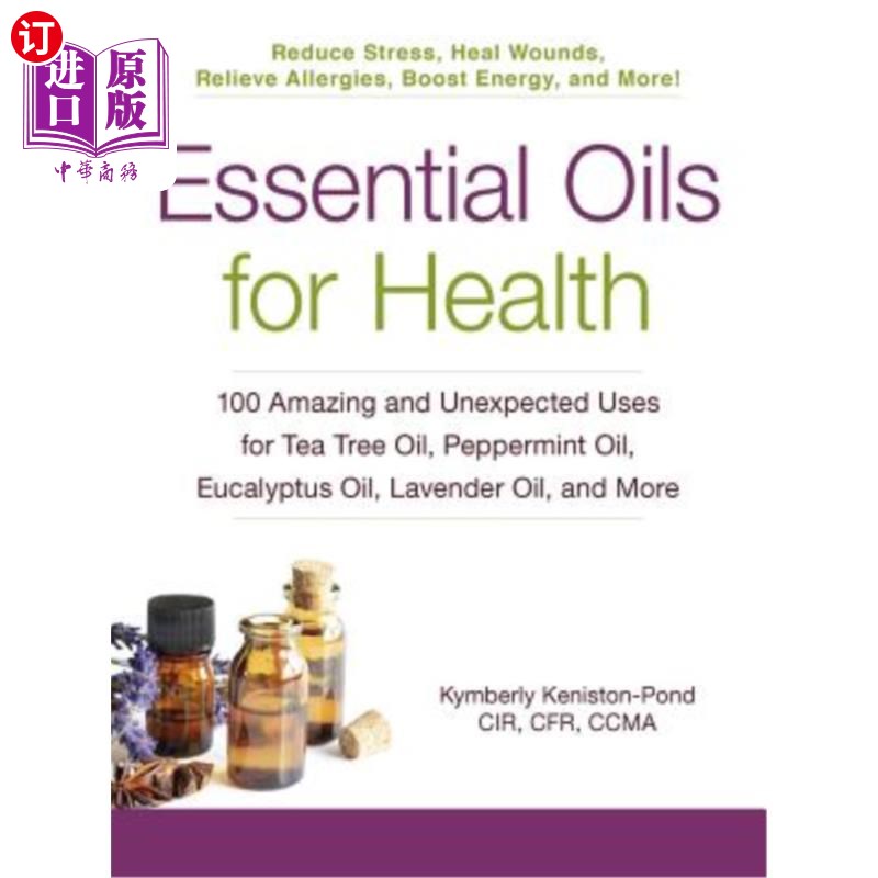 海外直订医药图书Essential Oils for Health: 100 Amazing and Unexpected Uses for Tea Tree Oil, Pep 健康精油:茶树油、