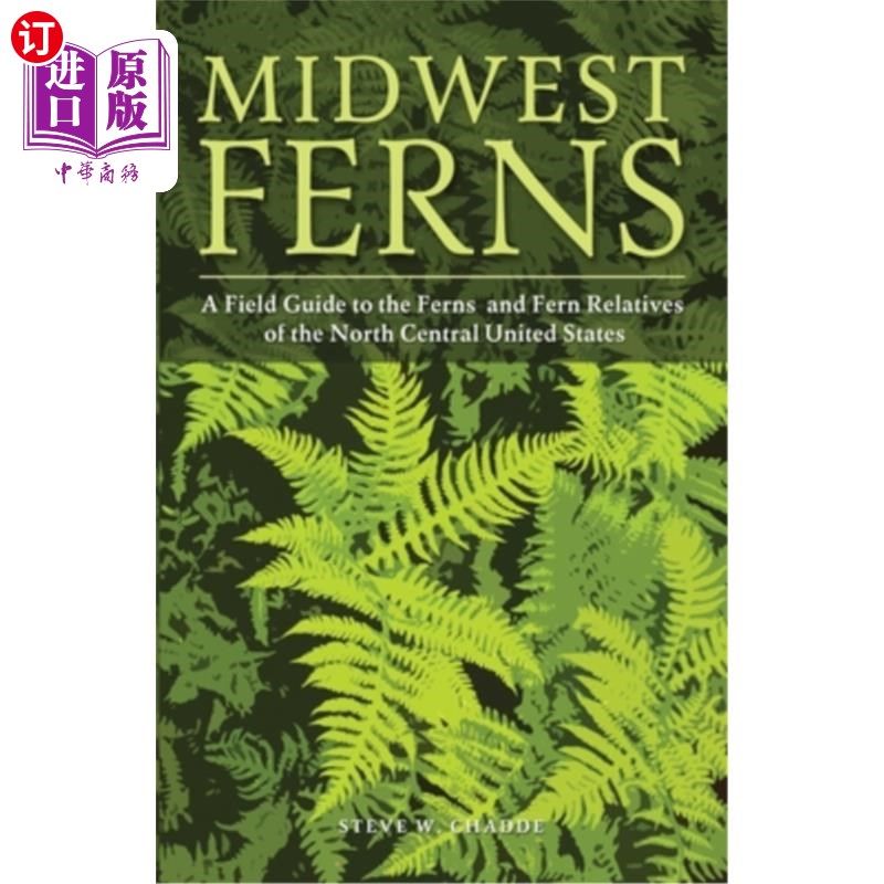 海外直订Midwest Ferns: A Field Guide to the Ferns and Fern Relatives of the North Centra 中西部蕨类植物:美国中北部