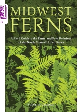 海外直订Midwest Ferns: A Field Guide to the Ferns and Fern Relatives of the North Centra 中西部蕨类植物:美国中北部