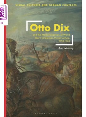 海外直订Otto Dix and the Memorialization of World War I in German Visual Culture, 1914-1 奥托·迪克斯与一战在德国视