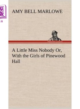 海外直订A Little Miss Nobody Or, With the Girls of Pinewood Hall 一个无名小卒的小姑娘，和松林庄园的姑娘们在一起