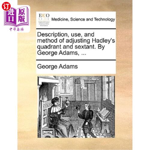 海外直订医药图书Description, Use, and Method of Adjusting Hadley's Quadrant and Sextant. by Geor 调整哈德利象限仪和