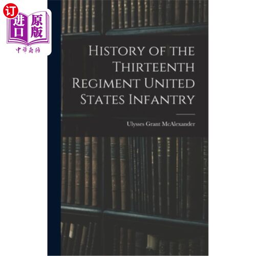 海外直订History of the Thirteenth Regiment United States Infantry 美国步兵第13团的历史