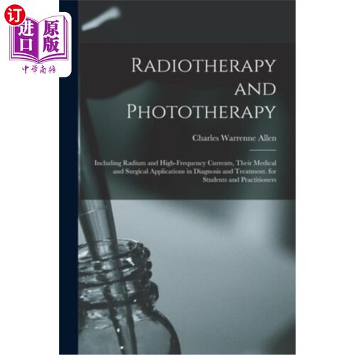 海外直订医药图书Radiotherapy and Phototherapy: Including Radium and High-Frequency Currents, The 放射治疗和光疗:包