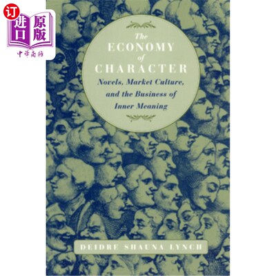 海外直订The Economy of Character: Novels, Market Culture, and the Business of Inner Mean 人物经济:小说、市场文化和