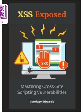 海外直订XSS Exposed: Mastering Cross-Site Scripting Vulnerabilities XSS暴露：掌握跨站脚本漏洞