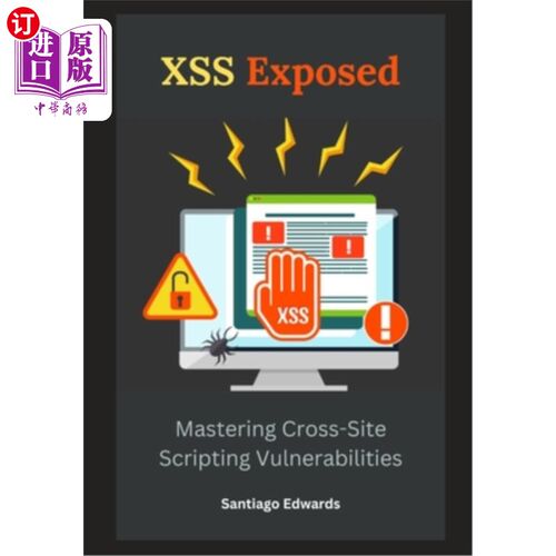 海外直订XSS Exposed: Mastering Cross-Site Scripting Vulnerabilities XSS暴露：掌握跨站脚本漏洞