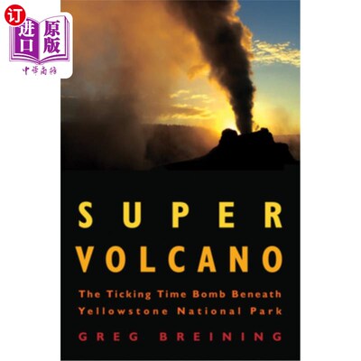 海外直订Super Volcano: The Ticking Time Bomb Beneath Yellowstone National Park 超级火山：黄石国家公园下滴答作响的定
