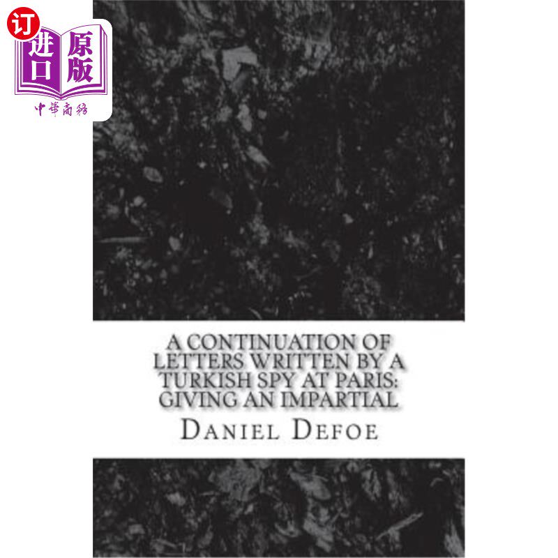 海外直订A continuation of Letters written by a Turkish spy at Paris: Giving an impartial 《一个土耳其间谍在巴黎写的