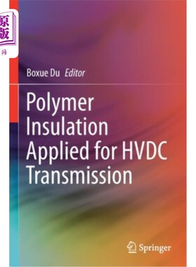 海外直订Polymer Insulation Applied for Hvdc Transmission 聚合物绝缘在高压直流输电中的应用