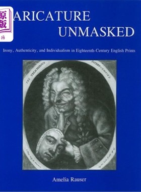 海外直订Caricature Unmasked: Irony, Authenticity, and Individualism in Eighteenth-Centur 揭露漫画:讽刺，真实性，和
