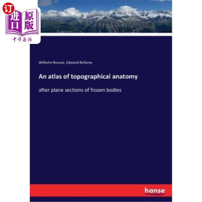 海外直订An atlas of topographical anatomy: after plane sections of frozen bodies 地形解剖学图集:冷冻尸体的平面切片