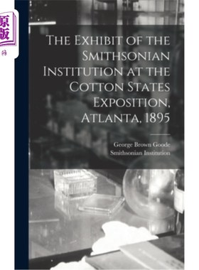 海外直订医药图书The Exhibit of the Smithsonian Institution at the Cotton States Exposition, Atla 史密森学会在棉花州