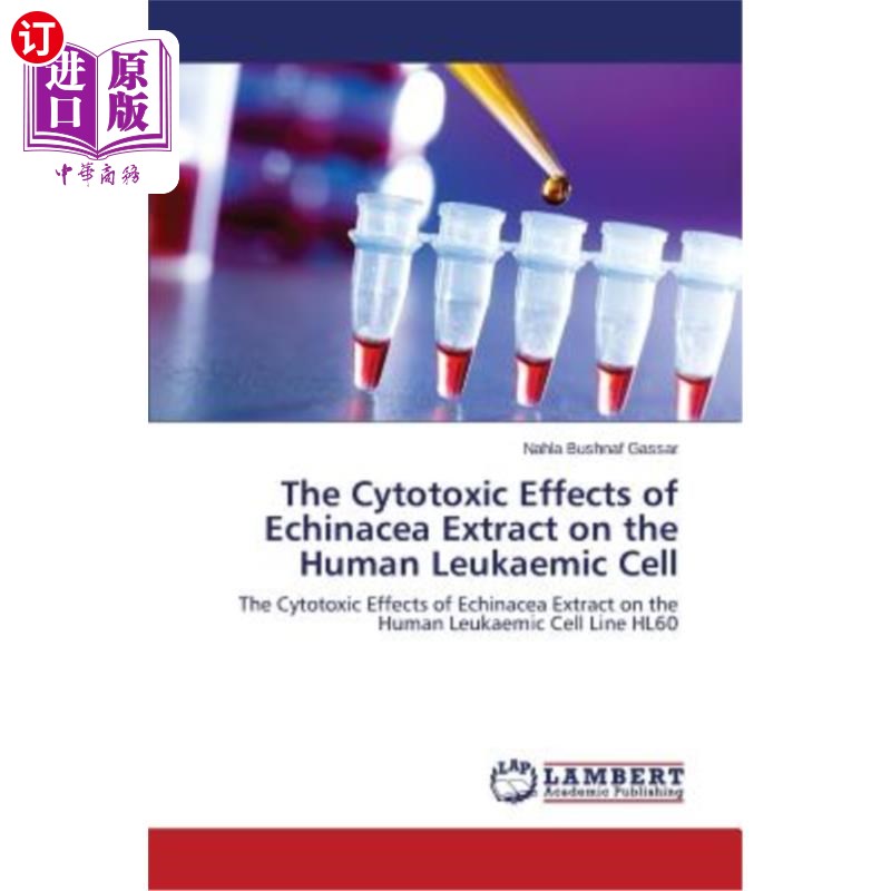 海外直订医药图书The Cytotoxic Effects of Echinacea Extract on the Human Leukaemic Cell 紫锥菊提取物对人白血病细胞的