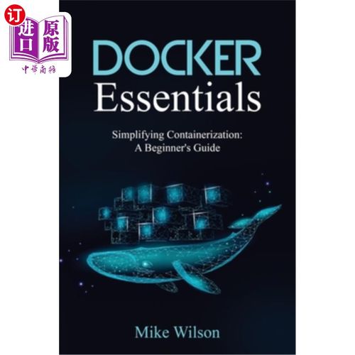海外直订Docker Essentials: Simplifying Containerization: A Beginner's Guide Docker Essentials：简化容器化：初学者指
