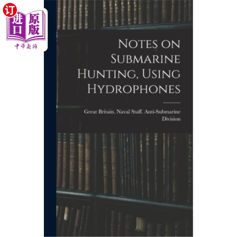 海外直订Notes on Submarine Hunting, Using Hydrophones 使用水听器搜寻潜艇笔记