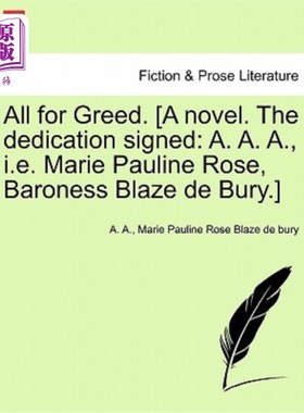 海外直订All for Greed. [A Novel. the Dedication Signed: A. A. A., i.e. Marie Pauline Ros 都是为了贪婪。【一本小说。