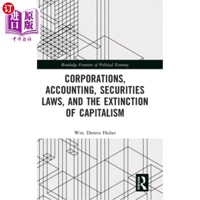 海外直订Corporations, Accounting, Securities Laws, and the Extinction of Capitalism 公司、会计、证券法和资本主义的