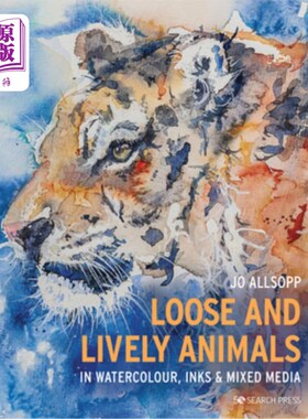 海外直订Loose and Lively Animals in Watercolour, Inks & Mixed Media 松散和活泼的动物在水彩，墨水和混合媒体