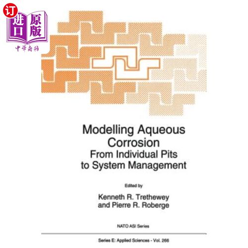 海外直订Modelling Aqueous Corrosion: From Individual Pits to System Management 模拟水腐蚀：从单个坑到系统管理