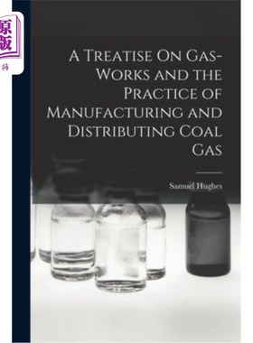 海外直订A Treatise On Gas-Works and the Practice of Manufacturing and Distributing Coal  论气厂及煤气的生产与分配实