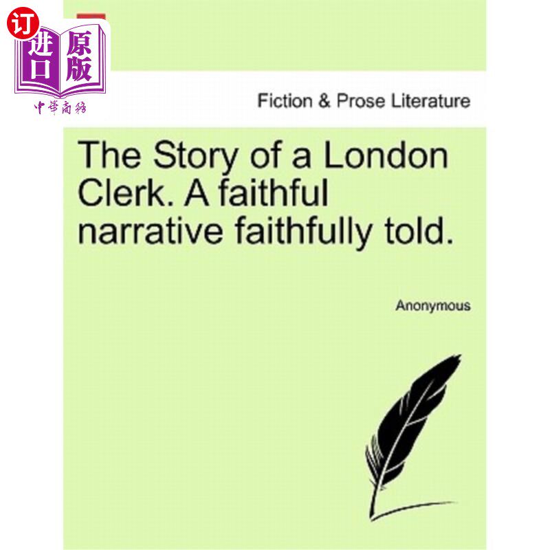 海外直订The Story of a London Clerk. a Faithful Narrative Faithfully Told. 一个伦敦职员的故事。忠实的叙述