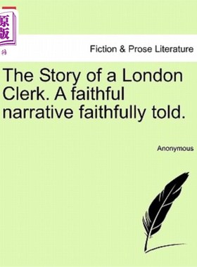 海外直订The Story of a London Clerk. a Faithful Narrative Faithfully Told. 一个伦敦职员的故事。忠实的叙述