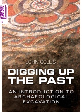 海外直订Digging Up the Past: An Introduction to Archaeological Excavation 挖掘过去:考古发掘导论