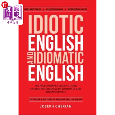 海外直订Idiotic English and Idiomatic English: The Professional's Guide to Using English 白痴英语和习惯英语:专业人