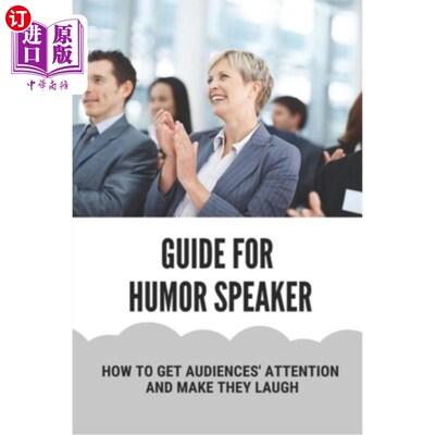 海外直订Guide For Humor Speaker: How To Get Audiences' Attention And Make They Laugh: Hu 幽默演讲者指南:如何引起听