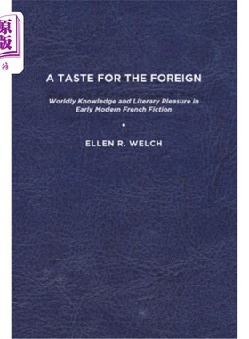 海外直订A Taste for the Foreign: Worldly Knowledge and Literary Pleasure in Early Modern 异国情调:近代早期法国小说