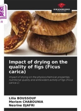 海外直订Impact of drying on the quality of figs (Ficus carica) 干燥对无花果(Ficus carica)品质的影响