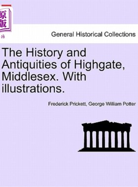 海外直订The History and Antiquities of Highgate, Middlesex. with Illustrations. 米德尔塞克斯郡海盖特的历史和文物。
