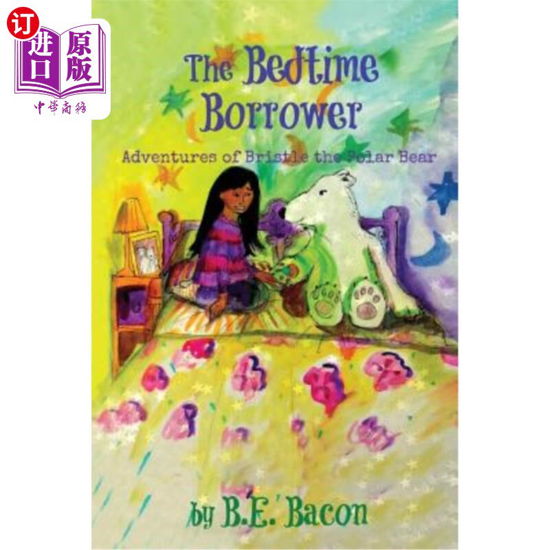 海外直订The Bedtime Borrower: Adventures of Bristle the Polar Bear 《睡前借贷者:北极熊刚毛历险记》