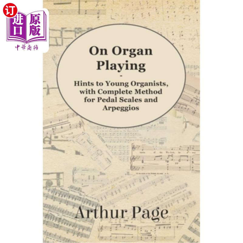 海外直订On Organ Playing - Hints to Young Organists, with Complete Method for Pedal Scal 关于管风琴演奏——《踏板音